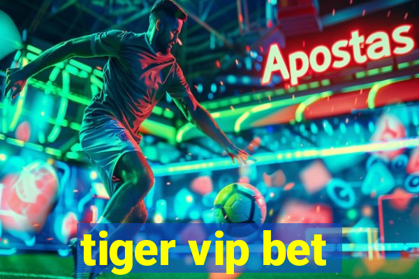 tiger vip bet